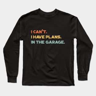 Funny I Can't I Have Plans In The Garage Vintage Retro (Sunset) Long Sleeve T-Shirt